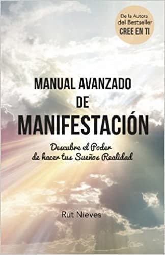 Book Manual Avanzado De Manifestacion: Descubre el Poder de hacer tus Sueños Realidad: Volume 2 (CREE EN TI)