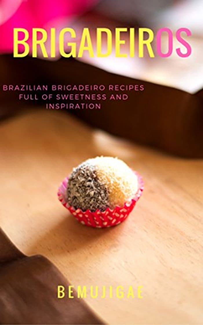 Book BRIGADEIROS: BRAZILIAN BRIGADEIRO RECIPES FULL OF SWEETNESS AND INSPIRATION