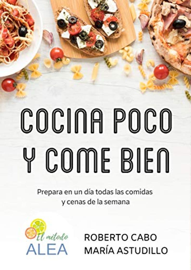 Book Cocina poco y come bien: Prepara en un día todas las comidas