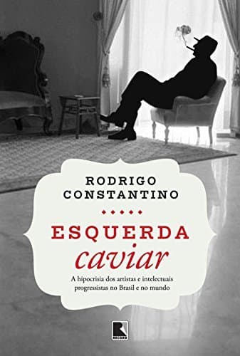 Book Esquerda caviar: A hipocrisia dos artistas e intelectuais progressistas no Brasil e