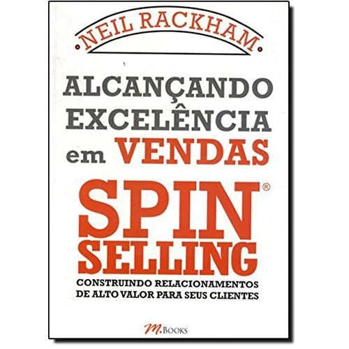 Book Alcançando Excelência em Vendas Spin Selling. Construindo Relacionamentos de Alto Valor Para