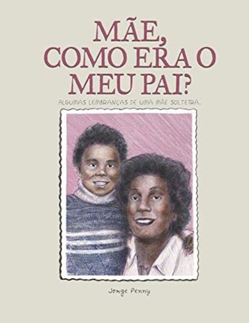 Libro Mãe, como era o meu pai?: Algumas lembranças de uma mãe solteira