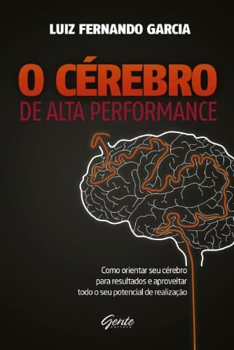 Libro O Cérebro de alta performance: Como orientar seu cérebro para resultados e