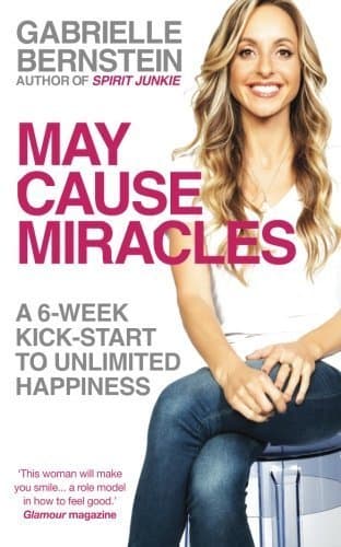 Book May Cause Miracles: A 6-Week Kick-Start to Unlimited Happiness by Gabrielle Bernstein