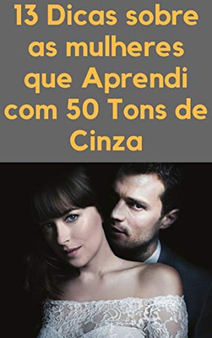 Libro 13 Dicas Sobre as Mulheres que Aprendi com 50 Tons de Cinza