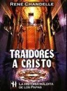 Libro Traidores a Cristo/ Traitors of Christ: La Historia Maldita De Los Papas