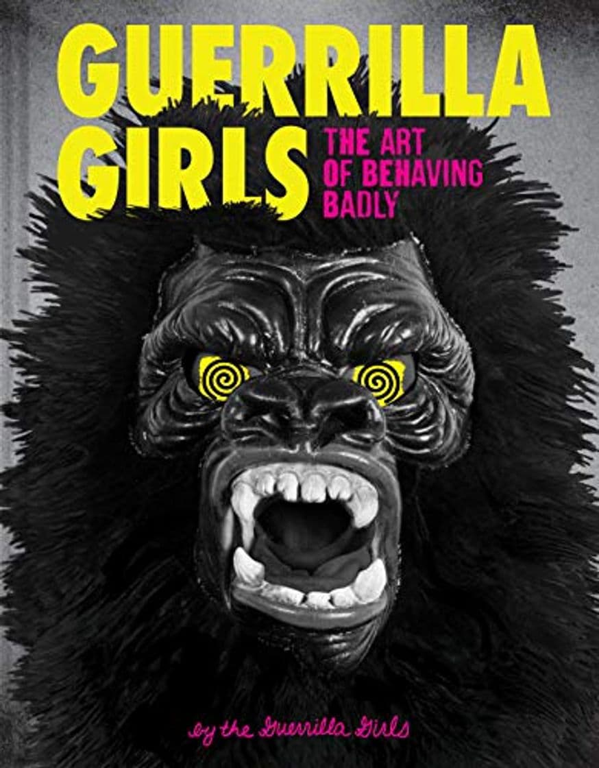 Book Guerrilla Girls: The Art of Behaving Badly