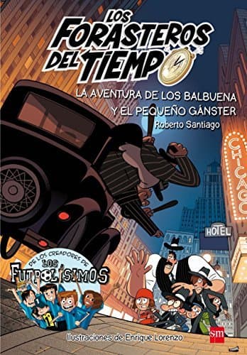 Libro Los Forasteros del tiempo.La aventura de los Balbuena y el pequeño gánster