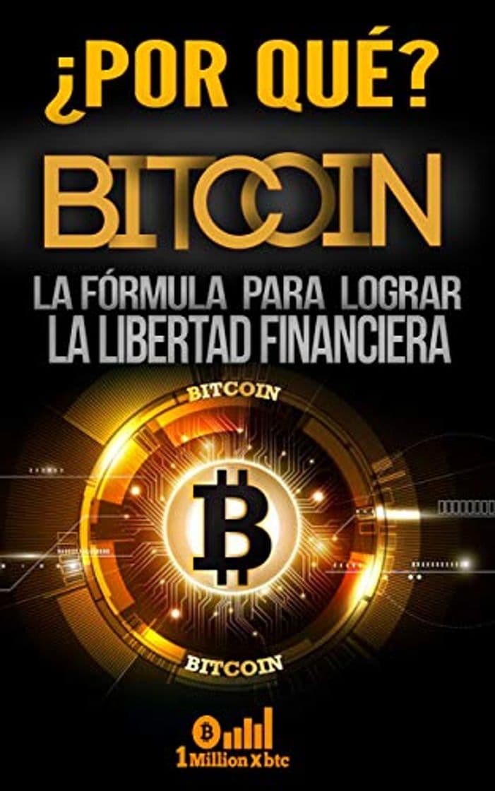 Libro ¿POR QUÉ BITCOIN? LA FÓRMULA PARA LOGRAR LA LIBERTAD FINANCIERA