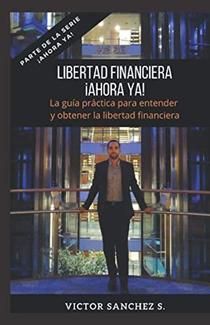 Libro Libertad Financiera ¡Ahora ya!: La guía práctica para entender y obtener la libertad financiera