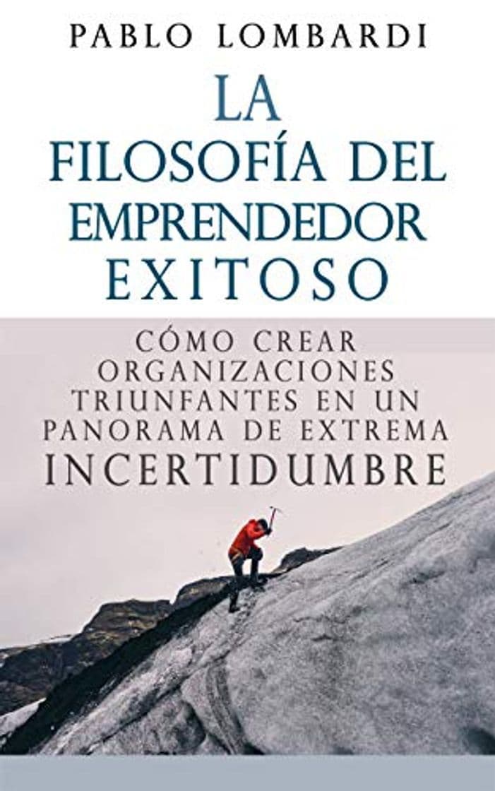 Libro La filosofía del emprendedor exitoso: Cómo crear organizaciones triunfantes en un panorama de extrema incertidumbre