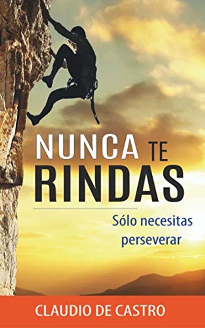 Libro Nunca te RINDAS: Sólo necesitas Perseverar