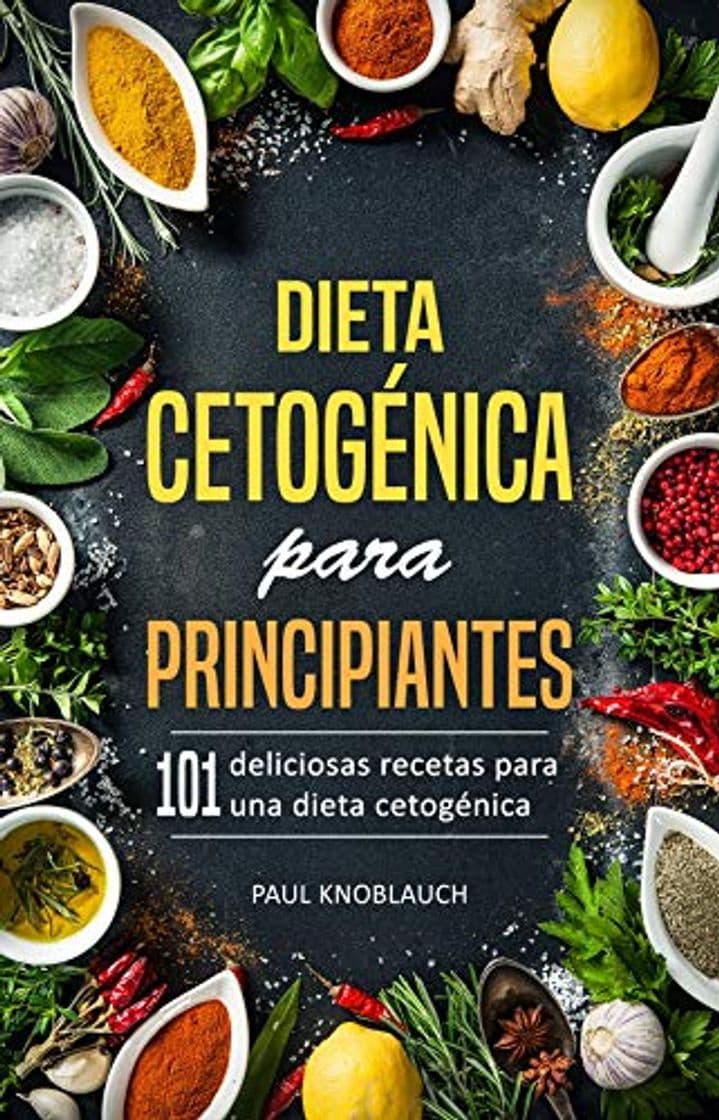 Book Dieta cetogénica para principiantes: 101 deliciosas recetas para una dieta cetogénica, incluyendo