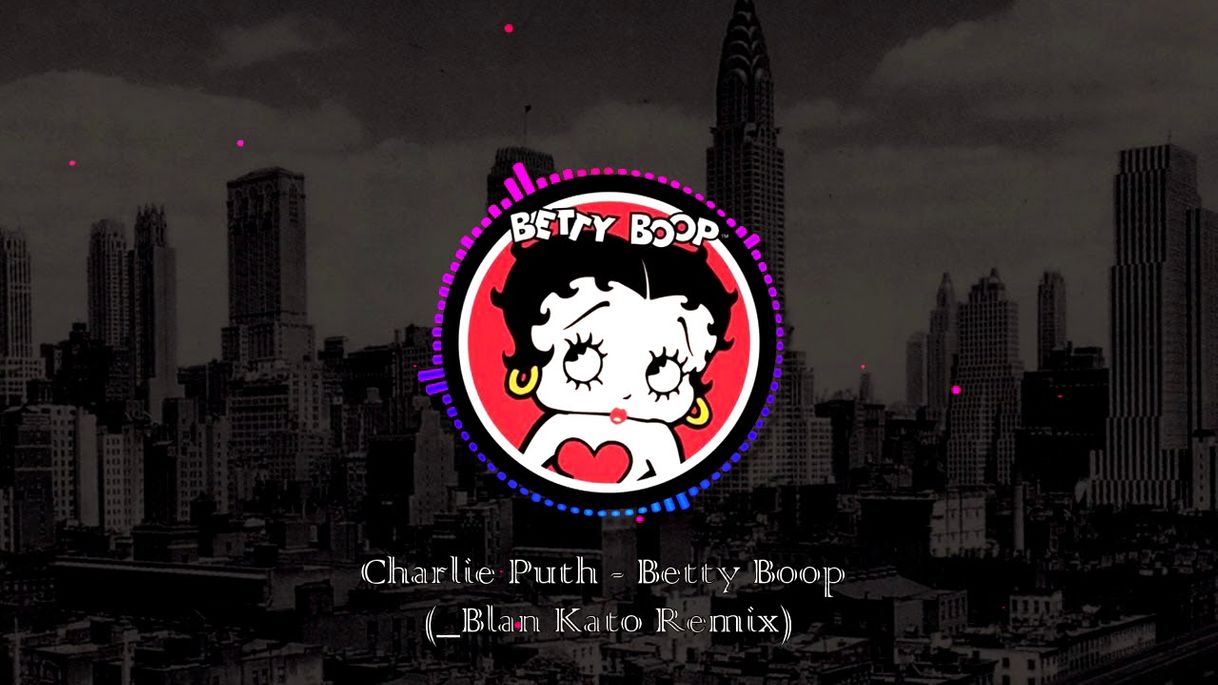 Canción Betty Boop - Charlie Puth (_Blan Kato remix) 