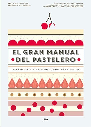 Libro El gran manual del pastelero: Para hacer realidad tus sueños más golosos