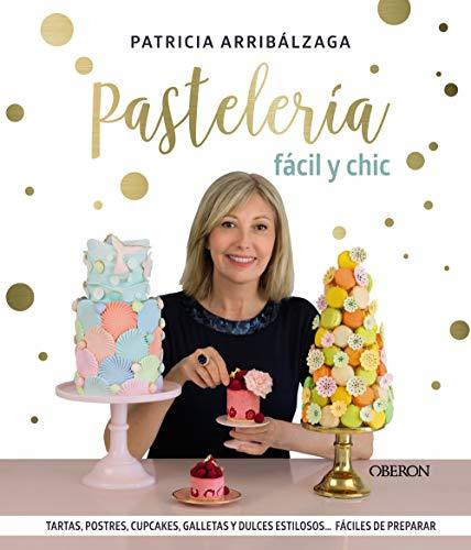 Libro Pastelería fácil y chic: Tartas, postres, cupcakes, galletas y dulces estilosos, fáciles