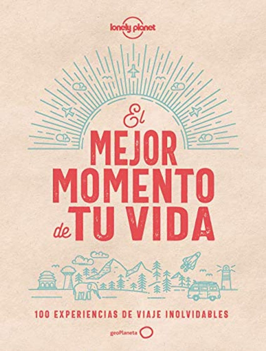 Libro El mejor momento de tu vida: 100 experiencias de viaje inolvidables