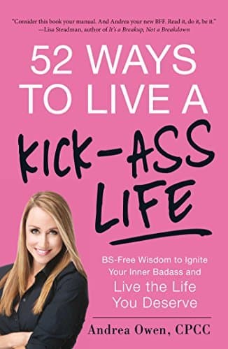 Libro 52 Ways to Live a Kick-Ass Life: BS-Free Wisdom to Ignite Your