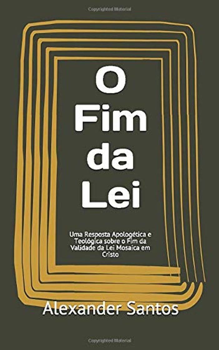 Libro O Fim da Lei: Uma Resposta Apologética e Teológica sobre o Fim da Validade da Lei Mosaica em Cristo