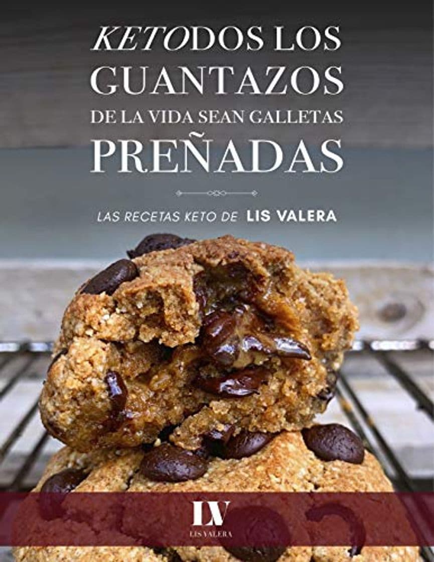 Book KETODOS LOS GUANTAZOS DE LA VIDA SEAN GALLETAS PREÑADAS: Las recetas keto de Lis Valera