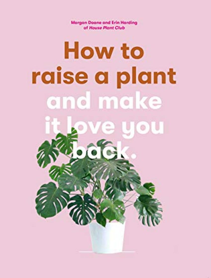 Libro How to Raise a Plant (and Make it Love You Back):(and Make it Lov