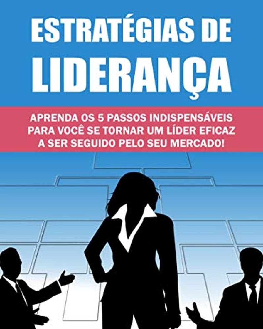 Libro As Estratégias de liderança: Descubra Os 5 Paços Para Voce Se Tornar