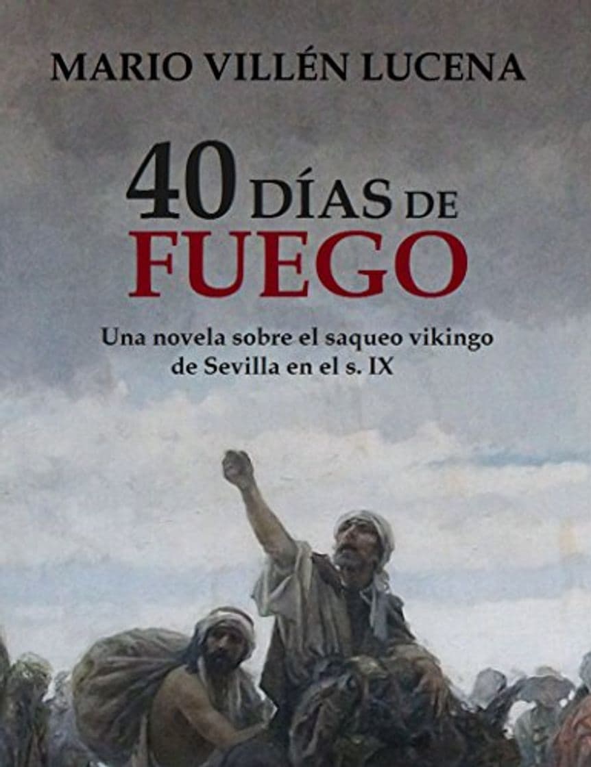 Libro 40 días de fuego: Una novela sobre el saqueo vikingo de Sevilla