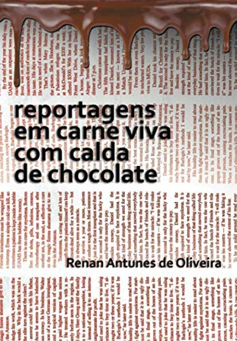 Libro reportagens em carne viva com calda de chocolate: reportagens de Renan Antunes de Oliveira