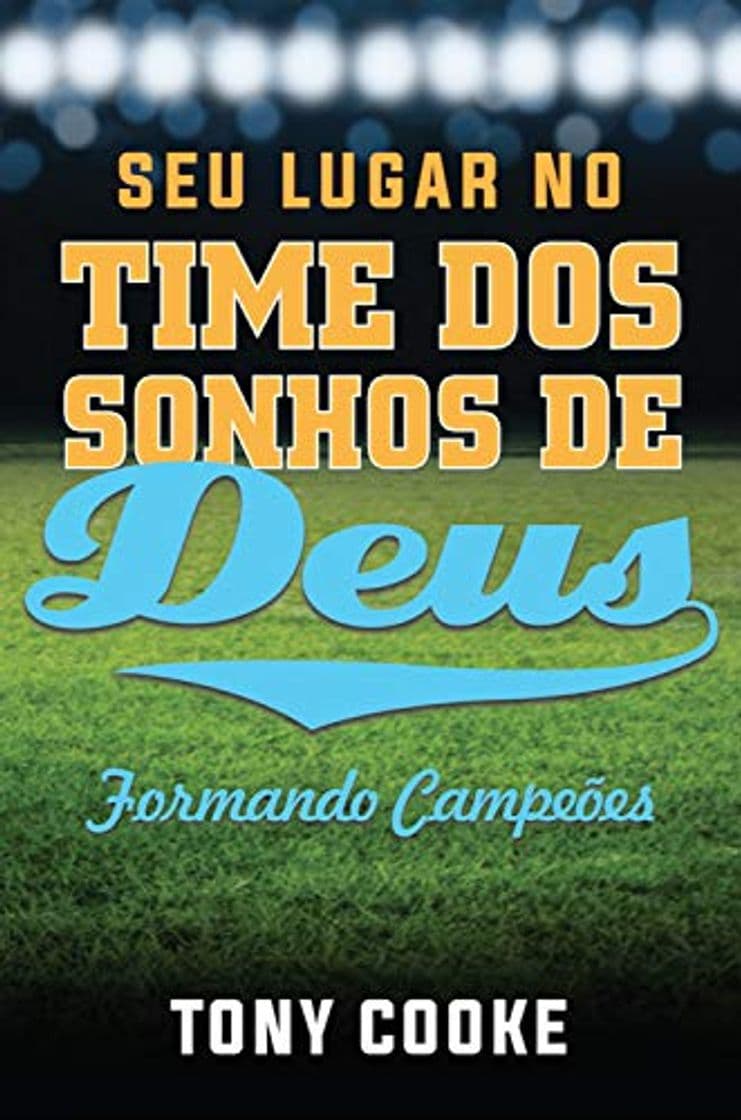 Book Seu Lugar no Time dos Sonhos de Deus: Formando campeões