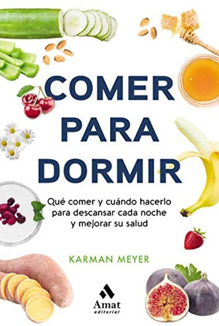 Book Comer para dormir: Qué comer y cuándo hacerlo para descansar cada noche y mejorar su salud