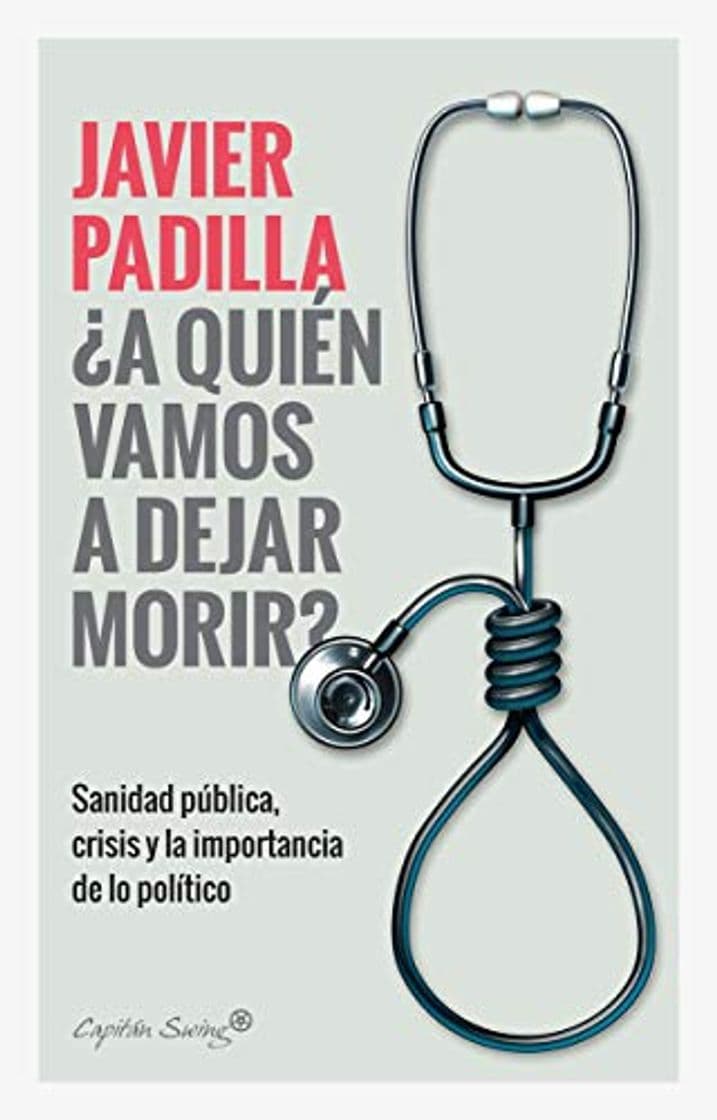 Book ¿A quien vamos a dejar morir?: Sanidad pública, crisis y la importancia