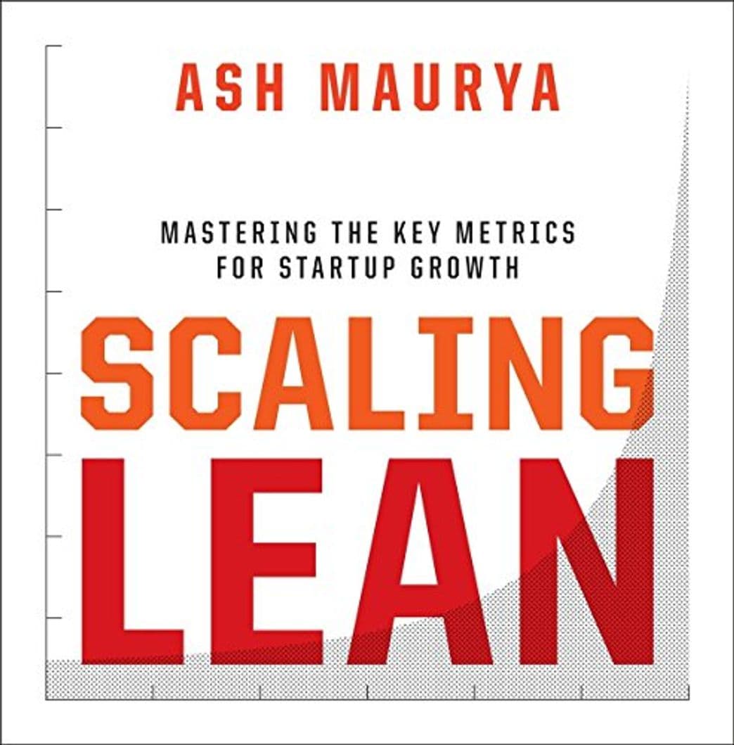 Book Scaling Lean: Mastering the Key Metrics for Startup Growth