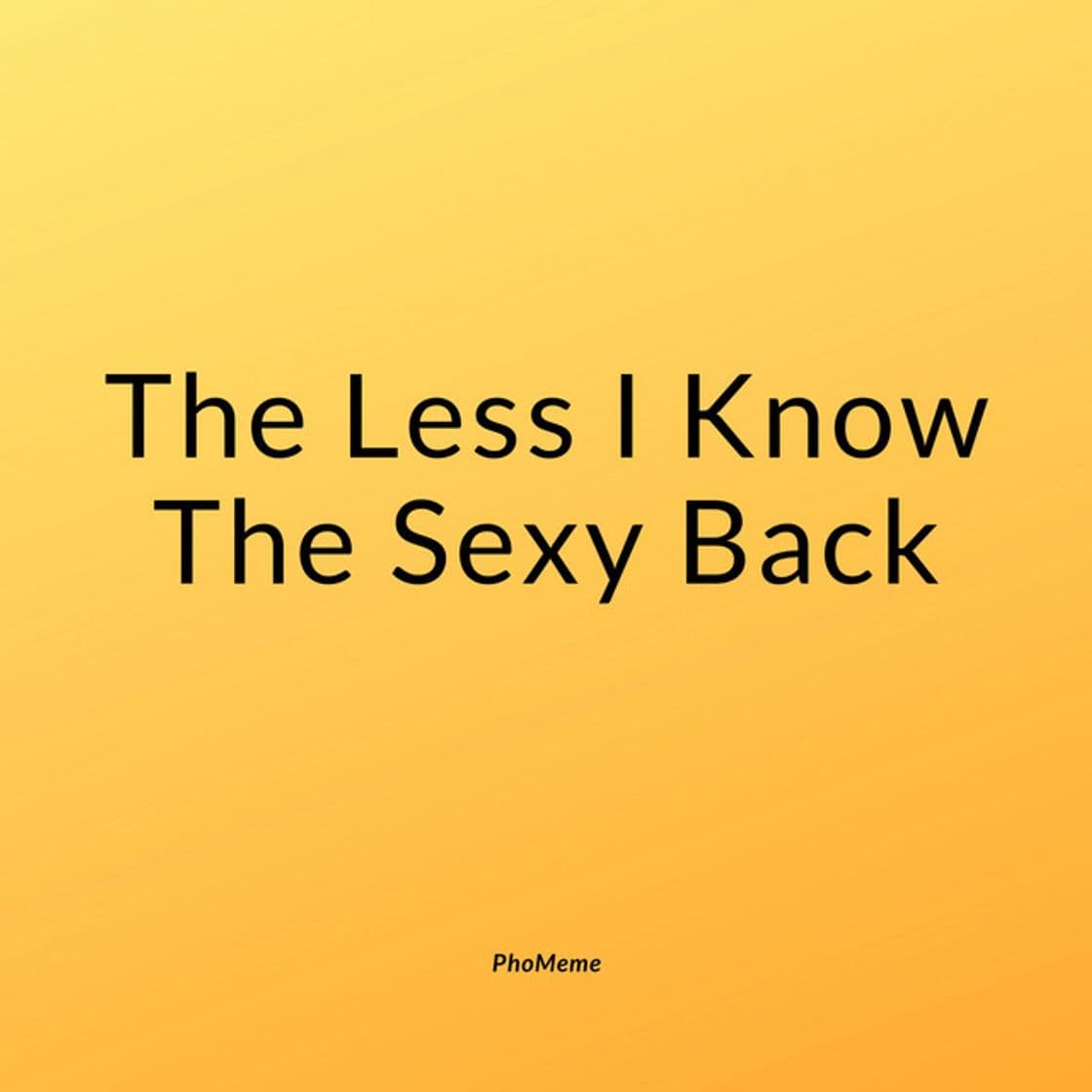 Canción The Less I Know the Sexy Back