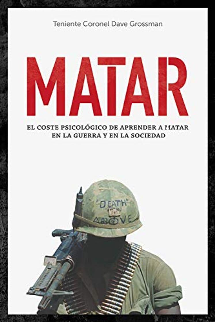 Libro Matar: El coste psicológico de aprender a matar en la guerra y