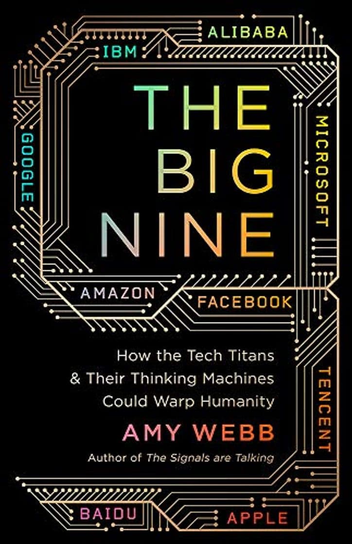 Book The Big Nine: How the Tech Titans and Their Thinking Machines Could Warp Humanity