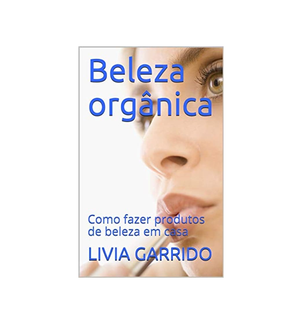 Product Beleza orgânica: Como fazer produtos de beleza em casa