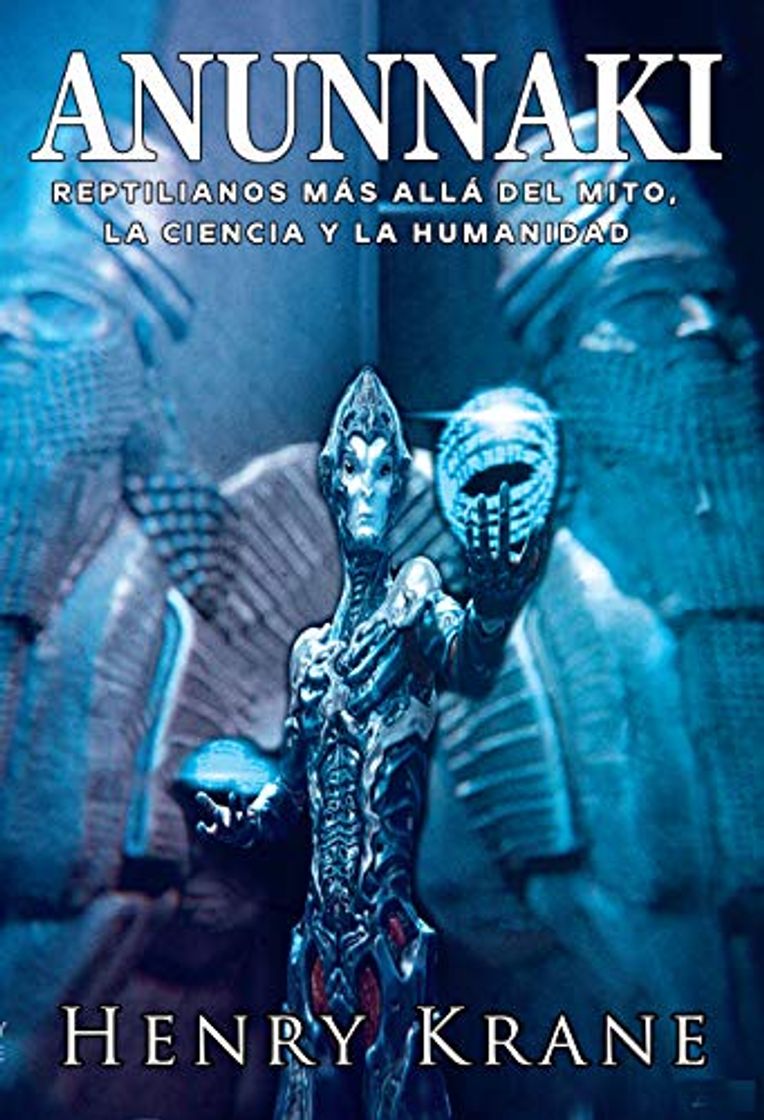 Book ANUNNAKI: Reptilianos más allá del Mito, la Ciencia y la Humanidad