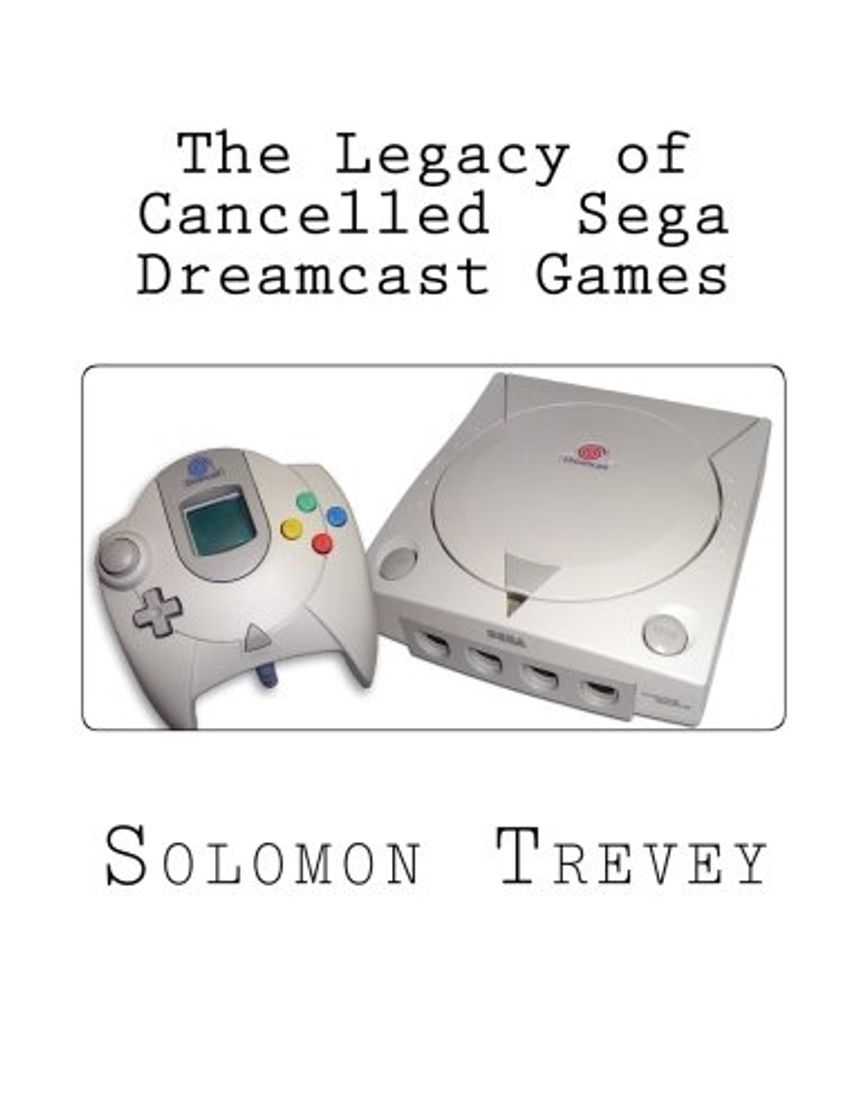 Book The Legacy of Cancelled Sega Dreamcast Games