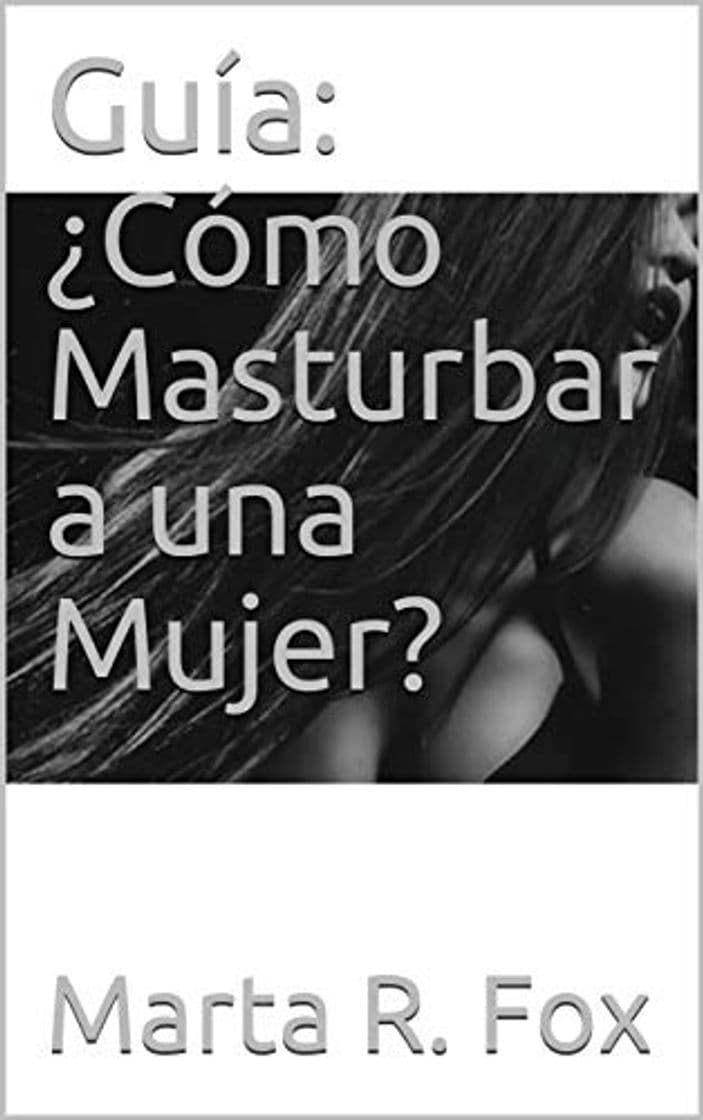 Libro Guía: ¿Cómo Masturbar a una Mujer?