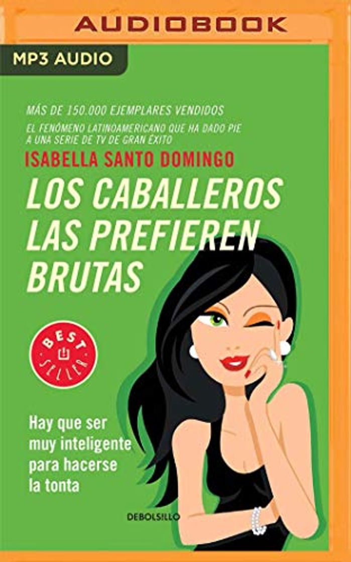 Libro Los caballeros las prefieren brutas: Hay que ser muy inteligente para hacerse la tonta