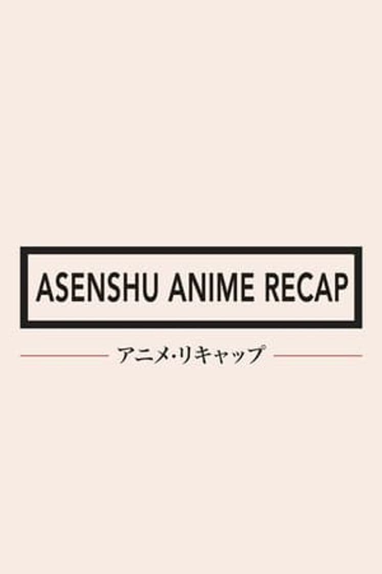 Serie Asenshu Anime Recap