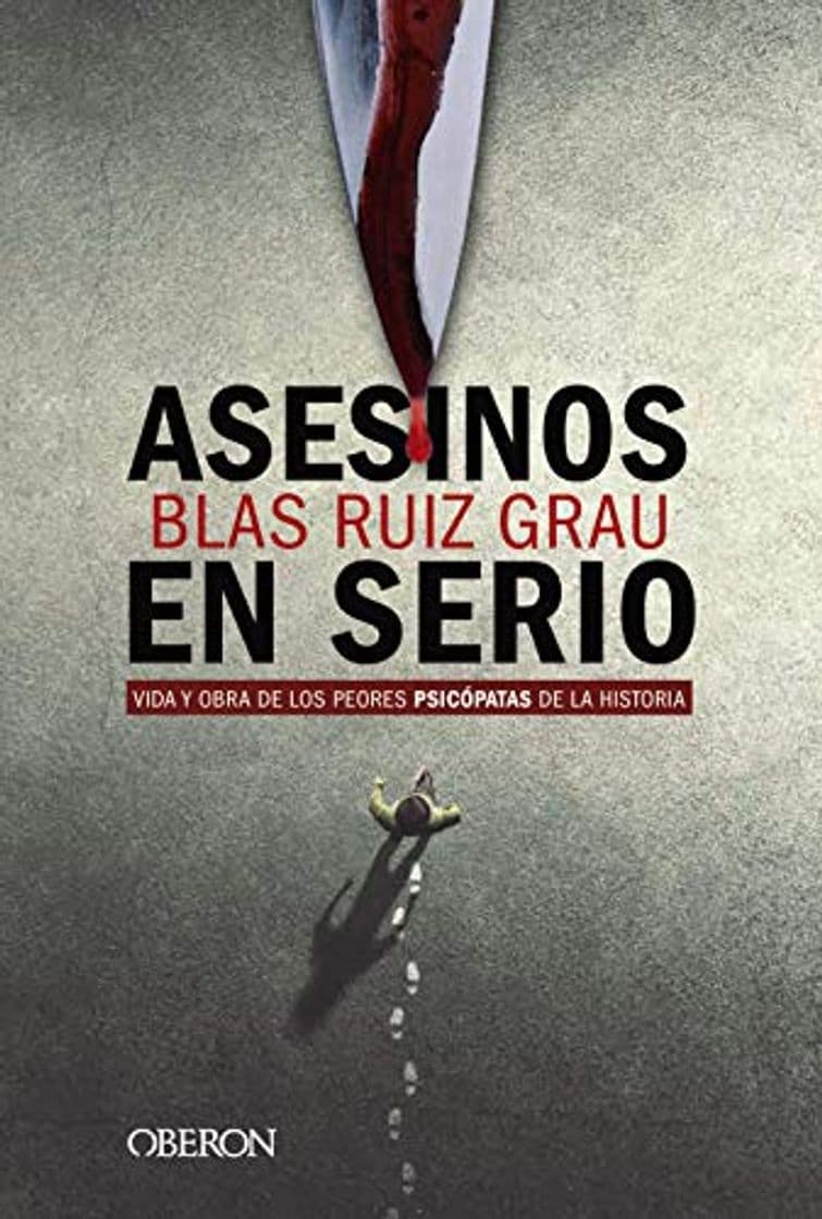 Libro Asesinos en serio: Vida y obra de los peores psicópatas de la