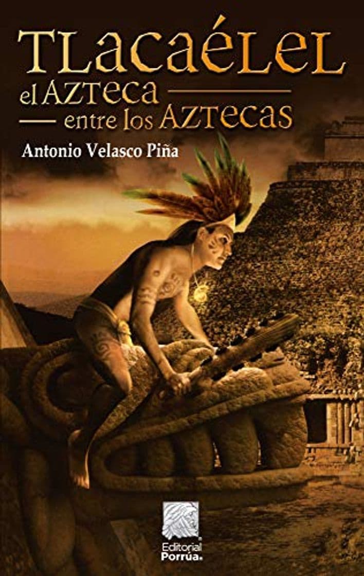 Libro Tlacaélel, el azteca entre los aztecas