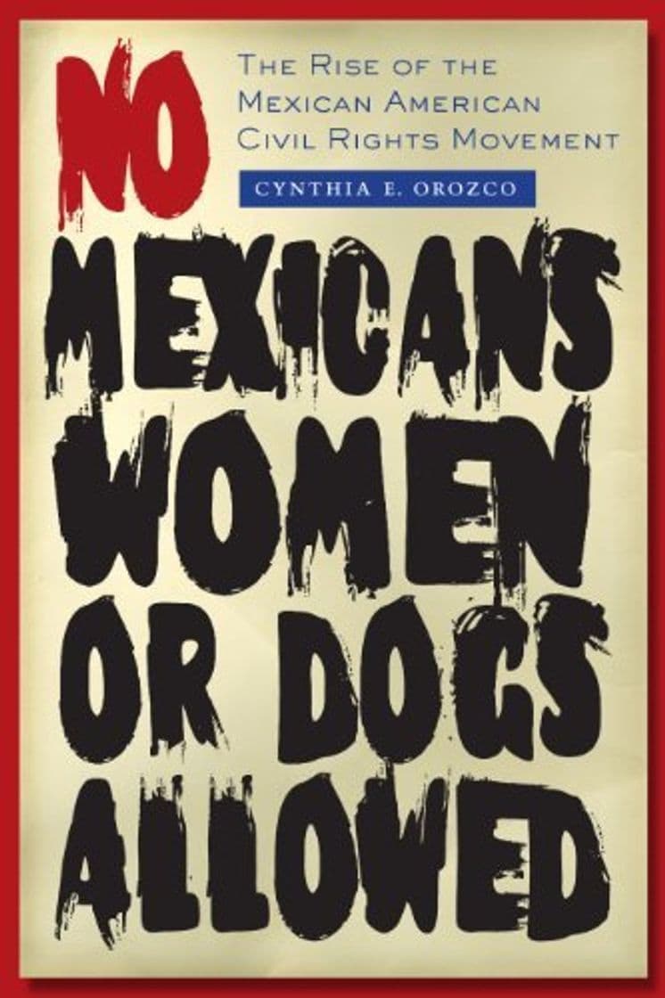 Book No Mexicans, Women, or Dogs Allowed: The Rise of the Mexican American