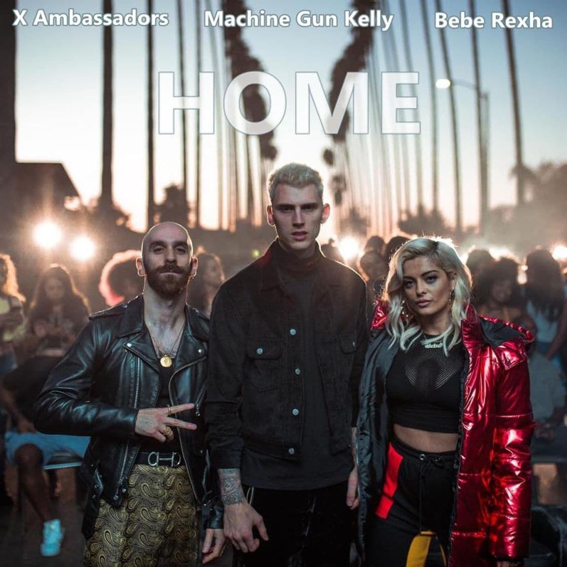 Canción Home (with Machine Gun Kelly, X Ambassadors & Bebe Rexha)