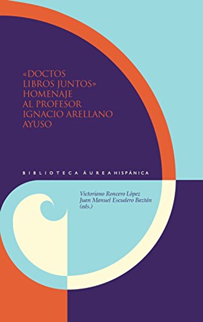 Book "Doctos libros juntos" :homenaje al profesor Ignacio Arellano Ayuso