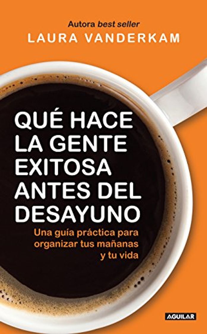 Libro Qué hace la gente exitosa antes del desayuno: Una guía práctica para organizar tus mañanas y tu vida