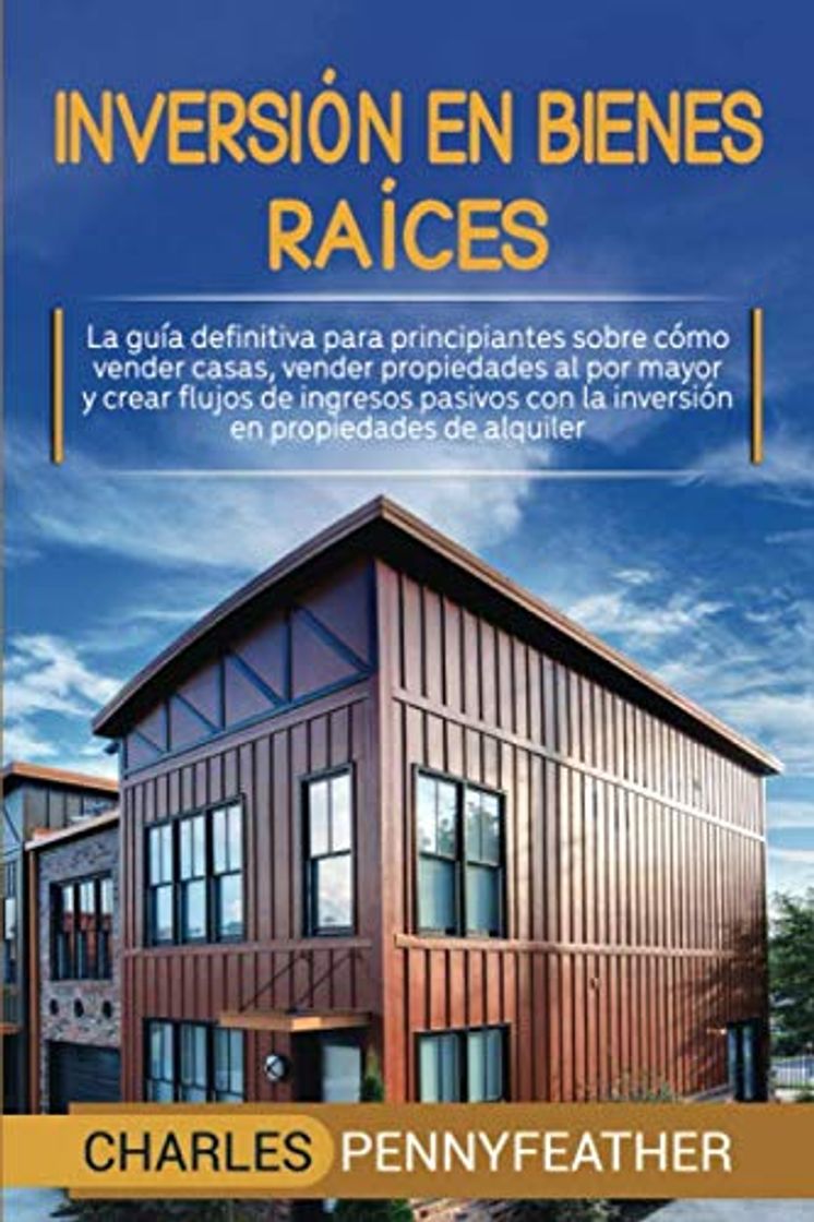 Libro Inversión en bienes raíces: La guía definitiva para principiantes sobre cómo vender casas vender propiedades al por mayor y crear flujos de ingresos pasivos con la inversión en propiedades de alquiler