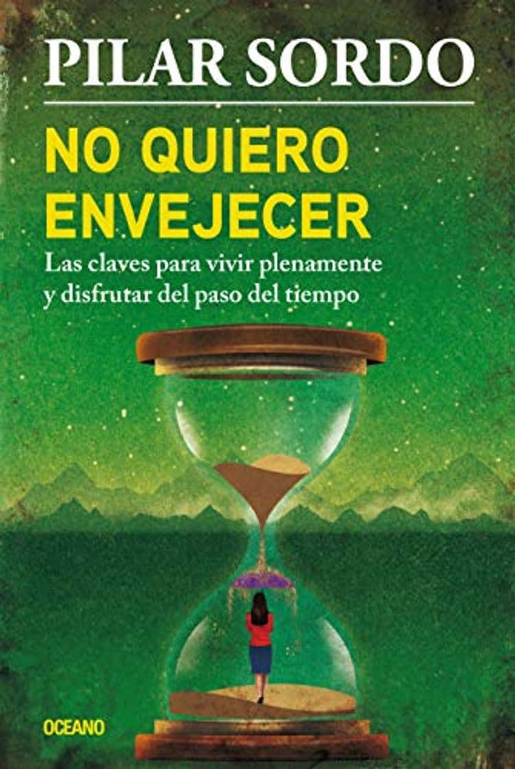 Book No Quiero Envejecer: Las Claves Para Vivir Plenamente Y Disfrutar del Paso del Tiempo