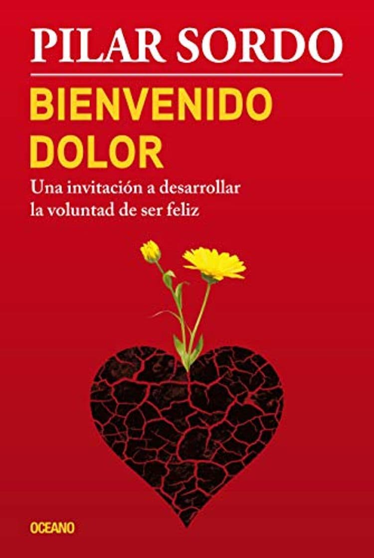 Book Bienvenido Dolor: Una Invitacion a Desarrollar La Voluntad de Ser Feliz